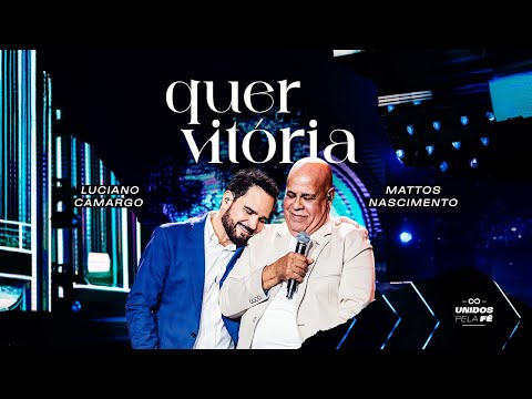 Luciano Camargo, Mattos Nascimento - Quer Vitória | 'Unidos Pela Fé' Ao Vivo (Vídeo Oficial)