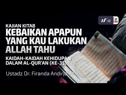 Kaidah Kehidupan Dalam Al-Quran #35: Kebaikan Apapun Yang Kau Lakukan Allah Tahu - Ust Dr. Firanda