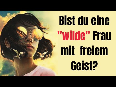 Wenn du so fühlst, dann bist du eine wilde Frau und ein freier Geist! Erkennst du dich?