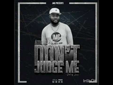 Don't Judge me by Atical 4yoh