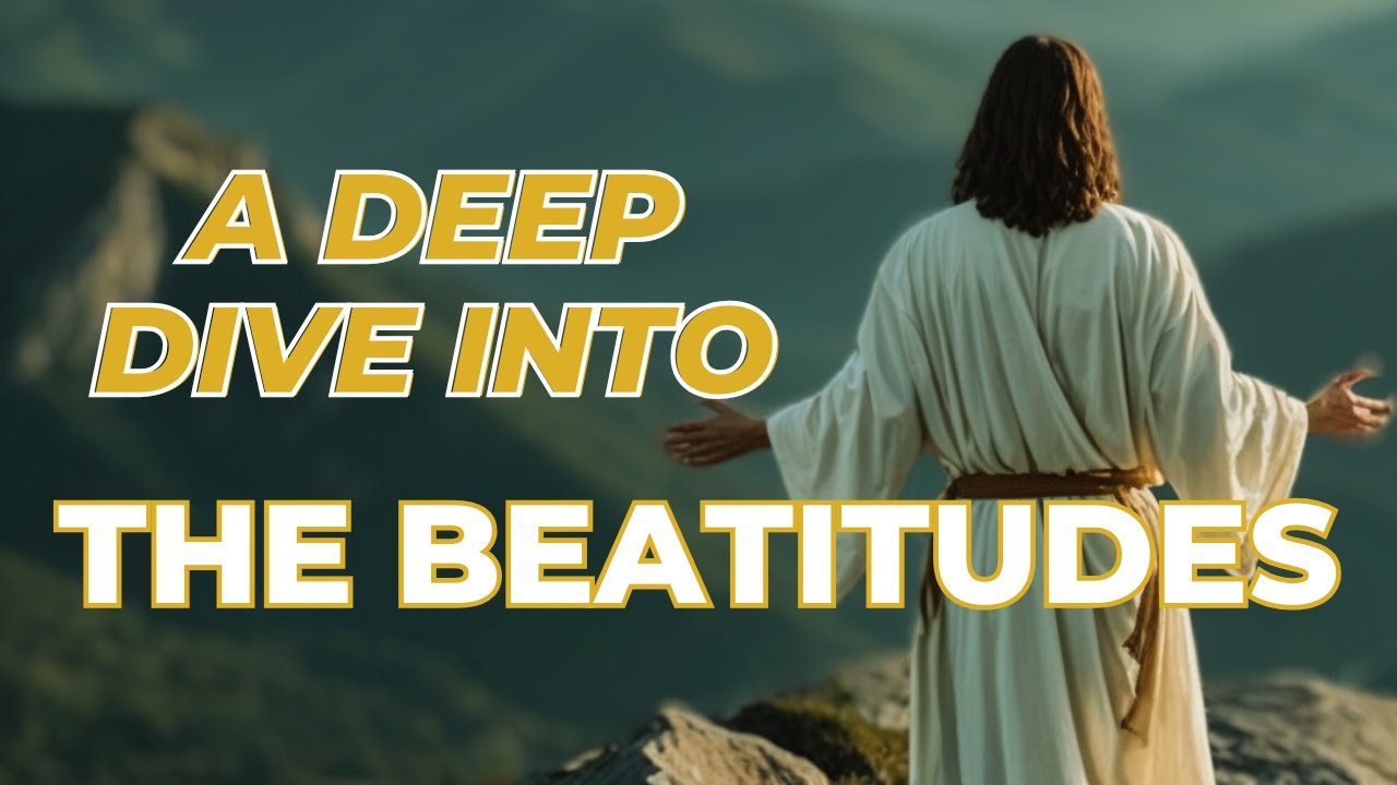 A Deep Dive Into The Beatitudes