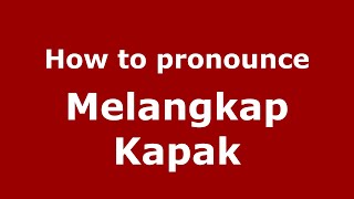 How to pronounce Melangkap Kapak