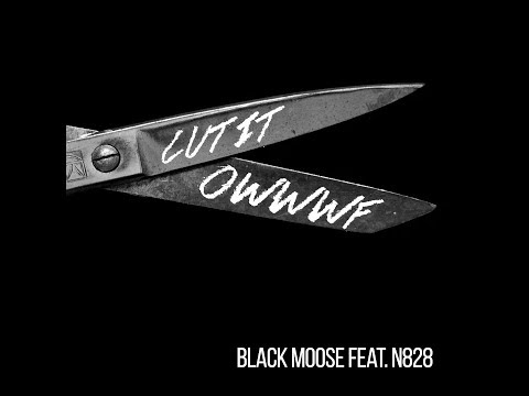 Black Moose feat. N828 - Cut it Owwwf