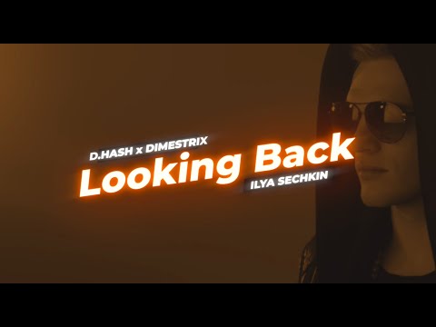 D.HASH x DIMESTRIX x ILYA SECHKIN - Looking Back