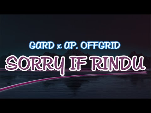 GARD x AP OFFGRID - SORRY IF RINDU (LIRIK)