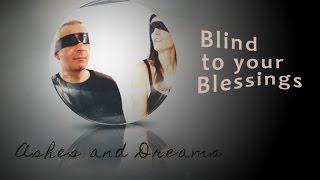 Ashes and Dreams - Blind to Your Blessings (Lyrics) | ElectroChill | Beautiful | Vocal | Chillout