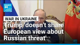 Trump administration diverges from Europe on Russia threat assessment, analyst says