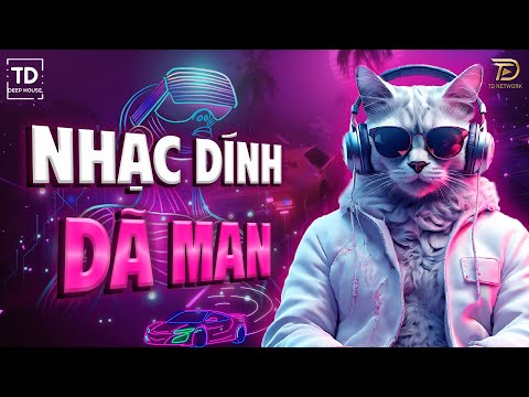 NHẠC DÍNH DÃ MAN🎧MIXSET VIET DEEP & DEEP HOUSE 2024🎧NHẠC HOUSE LAK & DEEPHOUSE HOT TIKTOK 2024