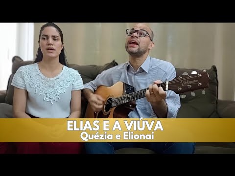 Elias E A Viúva - Quézia e Elionai