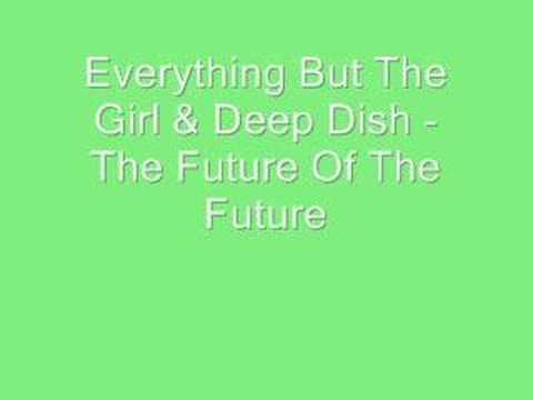 Everything But Girl & Deep Dish - The Future Of The Future