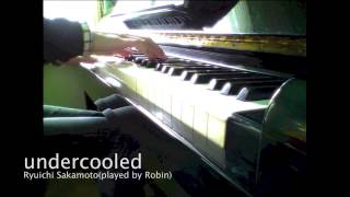 undercooled(piano solo) 坂本龍一(Ryuichi Sakamoto)　ピアノ演奏