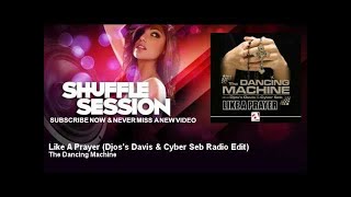 The Dancing Machine - Like A Prayer - Djos's Davis & Cyber Seb Radio Edit - ShuffleSession