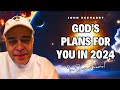 God's Plans for You in 2024 - Apostle John Eckhardt