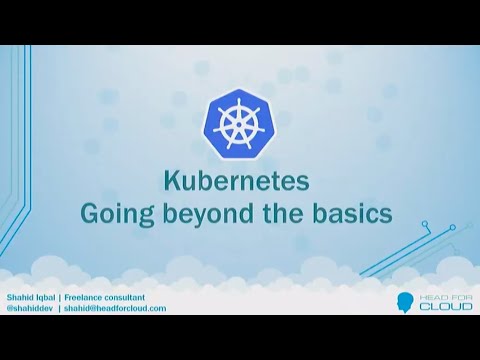 Kubernetes – going beyond the basics - Shahid Iqbal