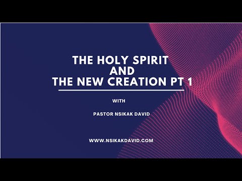THE HOLY SPIRIT & THE NEW CREATION PT 1
