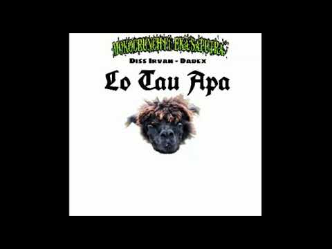MOKOCRUNCH FT EKA SAPUTRA - LO TAU APA (DISS IRVAN JAYA AND DADEX)