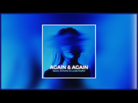 Jaxon, Echonic & Lucas Kozlov - Again & Again