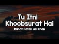 Tu Itni Khoobsurat Hai Lyrics Rahat Fateh Ali Khan Tu Itni Khoobsurat Hai Fida Deedaar Pe