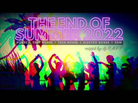 THE END OF SUMMER 2022 - mixed by RAFF [ House / Deep / Tech / Electro / EDM ]