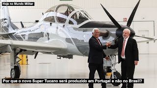 Por que o novo Super Tucano será produzido em Portugal e não no Brasil?