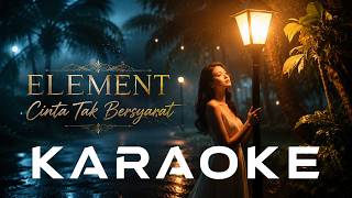 Download lagu 🎤KARAOKE | ELEMENT - CINTA TAK BERSYARAT (NO VOCALS) mp3