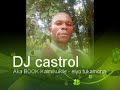DJ Castro . Imikukile ( elyo tukamona )