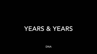 Years &amp; Years  - DNA (lyrics)