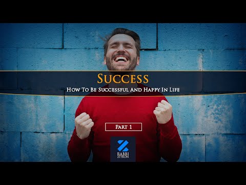 How To Be Successful And Happy In Life : Part 1 Rabbi Yehoshua Zitron