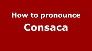 How to pronounce Consaca
