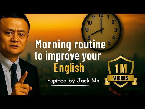 Morning Routine to Improve Your English – Inspired by Jack Ma