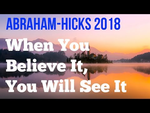 Abraham Hicks 2018 - When You Believe It, You'll See It - No Ads