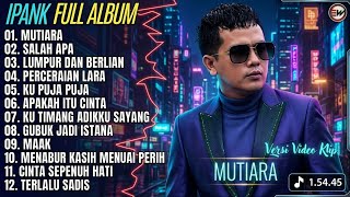 Download lagu  IPANK FULL ALBUM TERPOPULER 2026 - MUTIARA, KU PUJA PUJA, LUPUR DAN BERLIAN 🔴 Versi Video Klip mp3