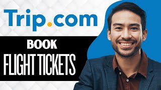 How to Book Flight Tickets Online on Trip.com (Full Guide)
