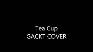 Tea cup/GACKT Cover(歌ってみた)