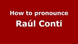 How to pronounce Raúl Conti