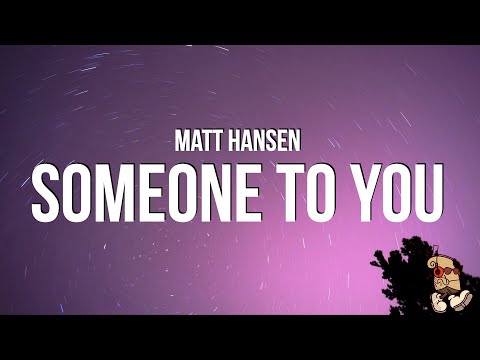 Matt Hansen - SOMEONE TO YOU (Lyrics)