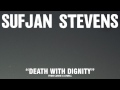 Sufjan Stevens, Death With Dignity (Official Audio)