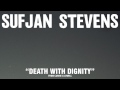 Sufjan Stevens, "Death With Dignity" (Official ...