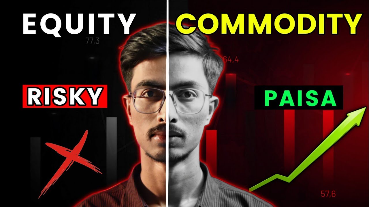 Equity Vs Commodity Trading | Which Is Better ?