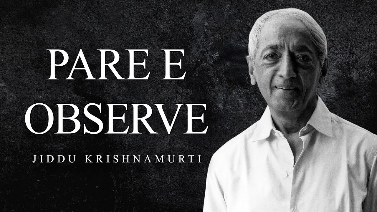 Jiddu Krishnamurti - Pare e Observe
