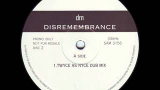 DM - Disremembrance (Twyce As Nyce dub)