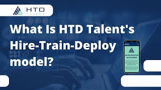 What Is HTD Talent's Hire-Train-Deploy model