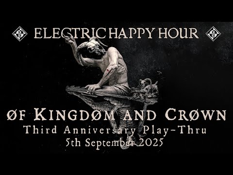 Electric Happy Hour  - ØF KINGDØM AND CRØWN 3rd Anniversary Playthrough