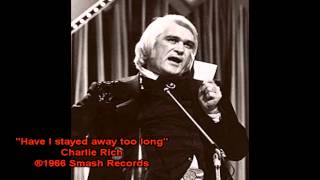 Charlie Rich Have I stayed away too long