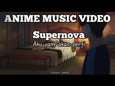 BIKIN BAPER!!! Supernova ~ Aku yang akan pergi (AnimeMusicVideo)