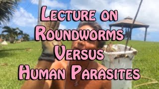 Lecture on Roundworms Versus Human Parasites | Dr. Robert Cassar