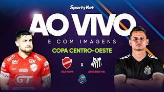 AO VIVO E COM IMAGENS: VILA NOVA X OPERÁRIO-MS | RODADA 2 | COPA VERDE