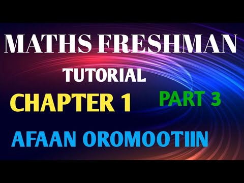 Maths freshman tutorial chapter 1 part 3 in Afan Oromo
