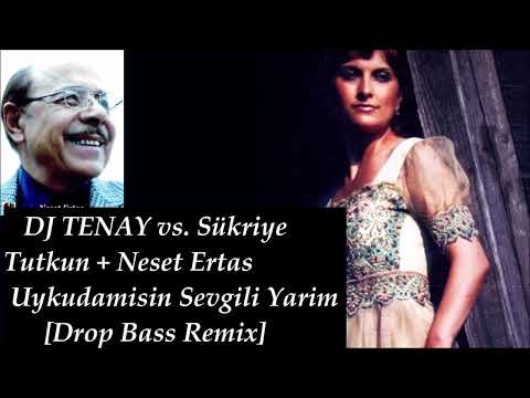 DJ TENAY vs. Sükriye Tutkun + Neset Ertas -  Uykudamisin Sevgili Yarim [Drop Bass Remix]