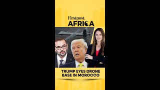 Trump Eyes Drone Base in Morocco | Firstpost Africa | N18G
